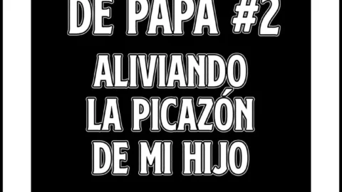 Cuentos de Papa #2 (Aliviando la Picazón de mi Hijo)